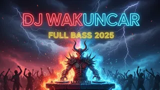 dj wakuncar remix full bass viral 2025
