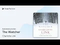 Lagu The Watcher by Charlotte Link · Audiobook preview
