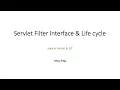 Servlet Filter Interface Servlet Filter Lifecycle