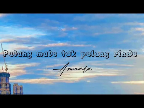Download MP3 Pulang malu Tak pulang rindu (lirik) - Armada