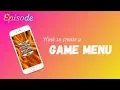 EPISODE How to create a GAME MENU