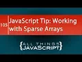 JavaScript Tip Working with Sparse Arrays