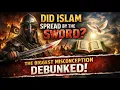 Did Islam Spread by the Sword The Biggest Misconception Debunked