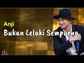 Download Lagu Bukan Lelaki Sempurna  -  Anji  (Lirik Lagu)