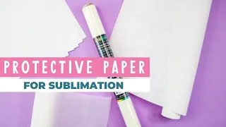 Sublimation Protective Paper What to use and NOT to use