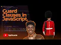 Demystifying Guard clauses in JavaScript Better code quality and fewer lines