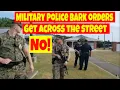 MPs barking unlawful orders Get across the street to record NO 1st amendment audit