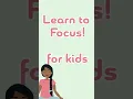 Learn to focus for kids