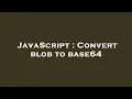 JavaScript Convert blob to base64