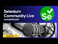 Selenium Community Live - Episode 7