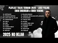 Playlist Tulus Terbaik 2025 – Lagu Hits Paling Enak Didengar \u0026 Bikin Tenang Full Playlist Bikin Adem