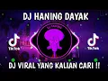 Download Lagu DJ TIKTOK TERBARU 2023 - DJ HANING DAYAK VIRAL TIKTOK TERBARU 2023