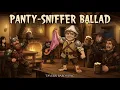 The Ballad of the Panty Sniffer HERO Funny Medieval Tavern Song for RPG DnD Fantasy Folk
