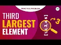 Third largest element School Practice Problem GeeksforGeeks School