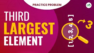 Third largest element School Practice Problem GeeksforGeeks School