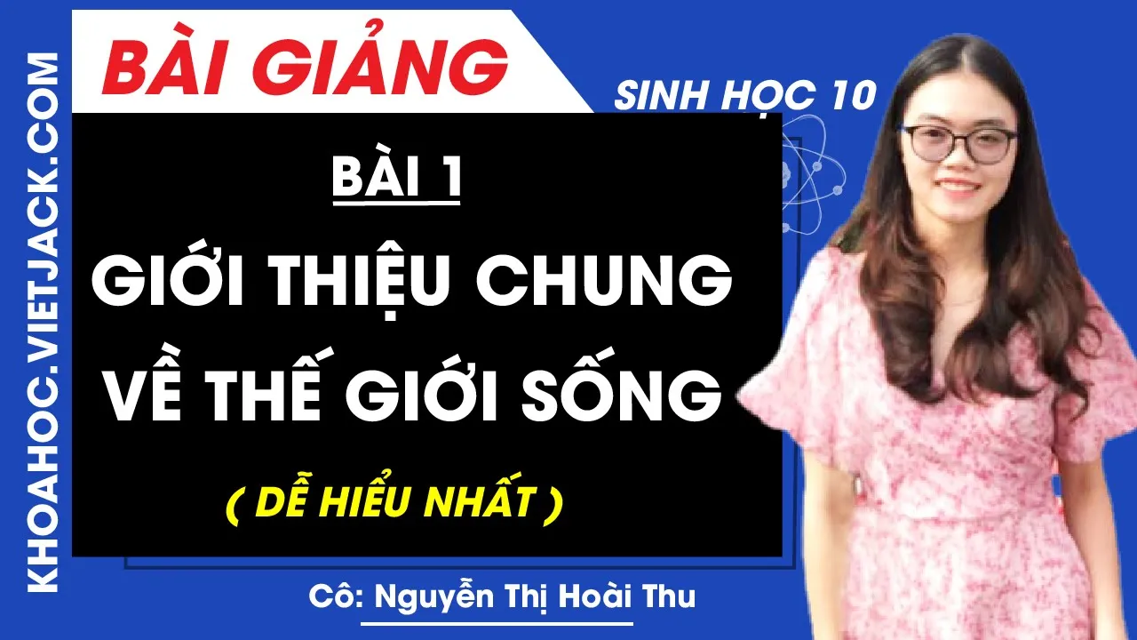 Giới thiệu chung về thế giới sống - Bài 1 - Sinh học 10 - Cô Nguyễn Thị Hoài Thu (DỄ HIỂU NHẤT)