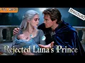 FULL He Abandoned Her While Pregnant Now the Alpha Prince Wants Her Back LOVE ENG SUB luna