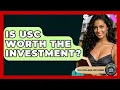 Is USC Worth The Investment - The College Explorer