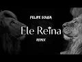 Ele Reina (Remix) - Felipe Sousa.