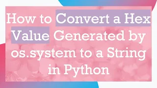 How to Convert a Hex Value Generated by os system to a String in Python