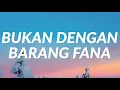 Download Lagu Bukan Dengan Barang Fana - (Lyrics)