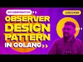 Golang Observer Design Pattern Explained with Examples IN HINDI