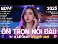 Download Lagu Ôm Trọn Nỗi Đau Remix ♫ BXH Nhạc Trẻ Remix Cực Cháy 2025 - Top 15 Bản EDM Triệu View Hot Nhất 2025