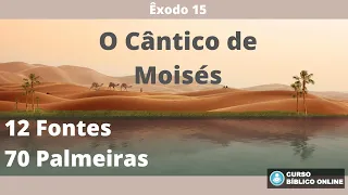 Êxodo 15 - O Cântico de Moisés - 12 Fontes e 70 Palmeiras