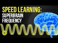 Speed Learning: Learn Faster With This Superbrain Frequency