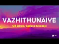 Vazhithunaiye - Sid Sriram, Sanjana Kalmanje (Lyrics) | Dragon