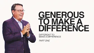 GENEROUS TO MAKE A DIFFERENCE - DIFFERENT TO MAKE A DIFFERENCE