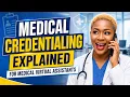 Medical Credentialing Explained For Medical Virtual Assistants