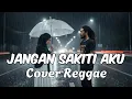 Lagu JANGAN SAKITI AKU - RADJA • Request Subscribe • Cover Reggae • Siska Vibes