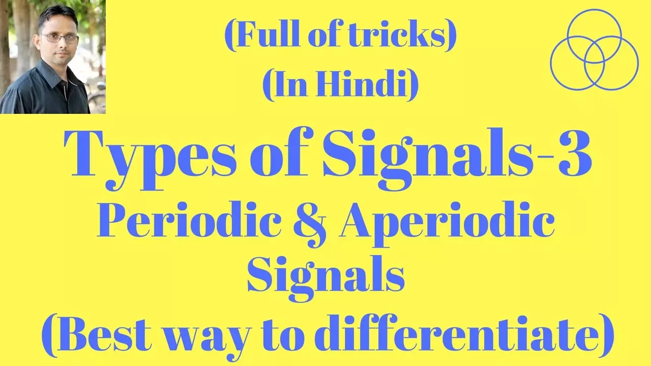 Periodic and Aperiodic Signals (Signals and Systems, Lecture-3) by SAHAV SINGH YADAV