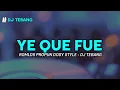 Download Lagu DJ YE QUE FUE REMIX STYLE KONDANG DJ TEBANG