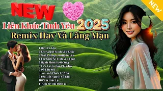 Liên Khúc Tình Yêu 2025 Remix EDM POP Hay Và Lãng Mạn 