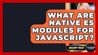 What Are Native ES Modules For JavaScript - JavaScript Toolkit