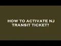 How to activate nj transit ticket