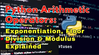 Python Arithmetic Operators Exponentiation Floor Division Modulus Explained