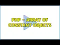 PHP - Array of constant objects