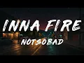 NOTSOBAD - Inna Fire (Lyrics)