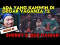 Lagu ADA YANG MENIKAH DI GEGAR VAGANZA ?? QUE HAIDAR DAN SHERRY