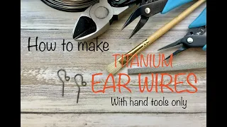 How to make Titanium ear wires DIY shepherds hook earring wires tutorial Using only hand tools