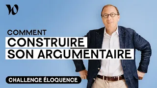 Argumenter son discours | Développer son éloquence, avec Bertrand Périer : Leçon 9