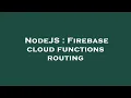 NodeJS Firebase cloud functions routing