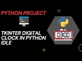PYTHON PROJECT Creating a digital clock using Tkinter in python idle
