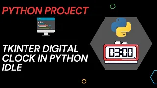 PYTHON PROJECT Creating a digital clock using Tkinter in python idle
