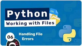 Working with Files in Python - Handling File Errors