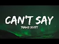 Download Lagu Travis Scott - Can't Say (Lyrics)