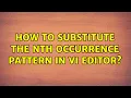 Ubuntu How to substitute the nth occurrence pattern in VI editor 2 Solutions